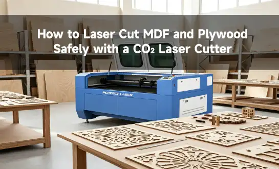 How to Laser Cut MDF and Plywood Safely with a CO₂ Laser Cutter